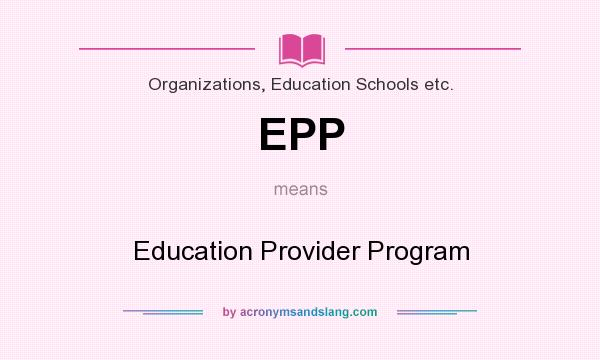 What does EPP mean? It stands for Education Provider Program