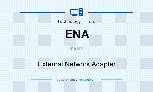 What does ENA mean? It stands for External Network Adapter