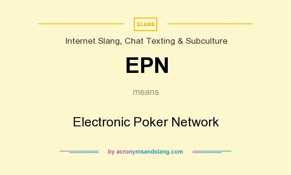 What does EPN mean? It stands for Electronic Poker Network