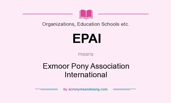 What does EPAI mean? It stands for Exmoor Pony Association International