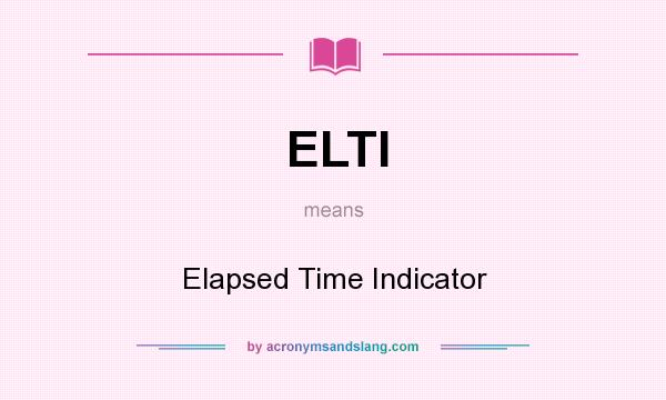 What does ELTI mean? It stands for Elapsed Time Indicator