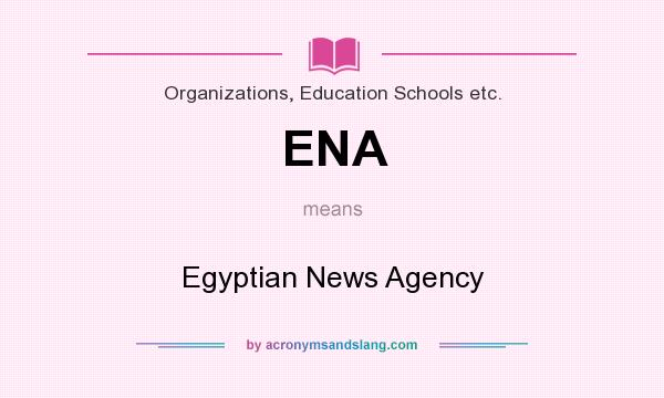 What does ENA mean? It stands for Egyptian News Agency