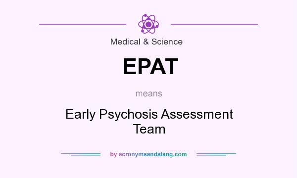 What does EPAT mean? It stands for Early Psychosis Assessment Team
