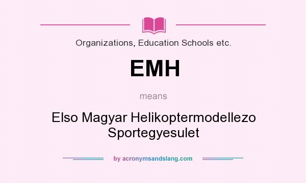 What does EMH mean? It stands for Elso Magyar Helikoptermodellezo Sportegyesulet