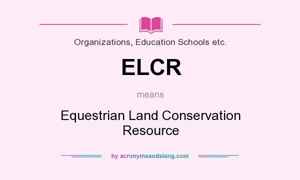 What does ELCR mean? It stands for Equestrian Land Conservation Resource