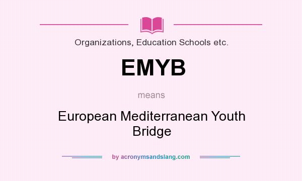 What does EMYB mean? It stands for European Mediterranean Youth Bridge