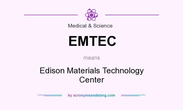 What does EMTEC mean? It stands for Edison Materials Technology Center