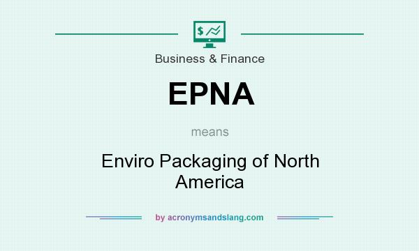 What does EPNA mean? It stands for Enviro Packaging of North America
