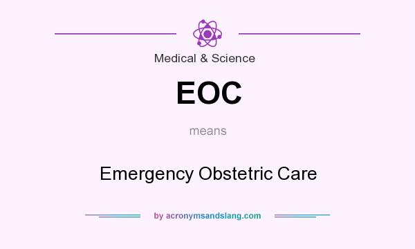 What does EOC mean? It stands for Emergency Obstetric Care