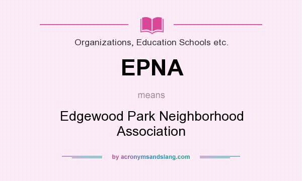 What does EPNA mean? It stands for Edgewood Park Neighborhood Association