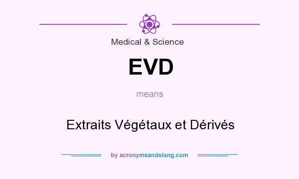 What does EVD mean? It stands for Extraits Végétaux et Dérivés