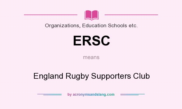 What does ERSC mean? It stands for England Rugby Supporters Club