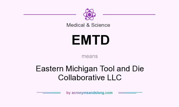 What does EMTD mean? It stands for Eastern Michigan Tool and Die Collaborative LLC
