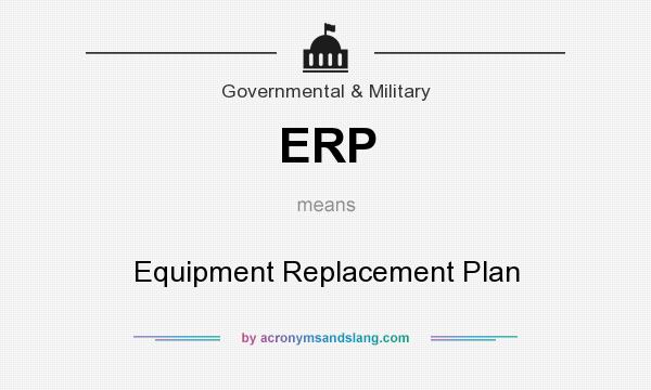 What does ERP mean? It stands for Equipment Replacement Plan