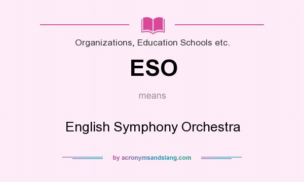 What does ESO mean? It stands for English Symphony Orchestra