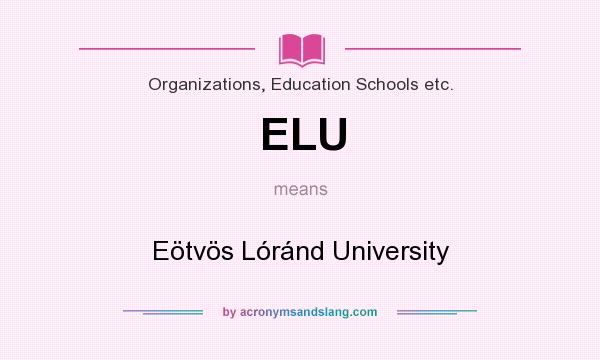 What does ELU mean? It stands for Eötvös Lóránd University