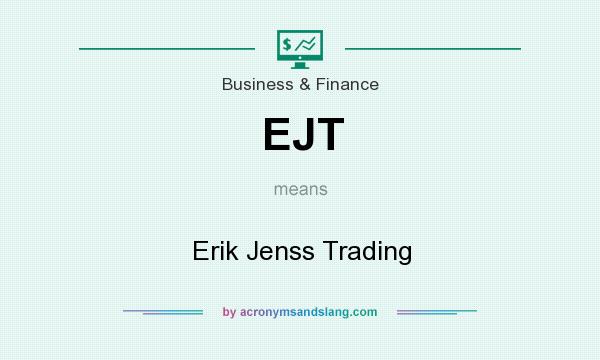 What does EJT mean? It stands for Erik Jenss Trading
