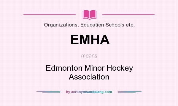 What does EMHA mean? It stands for Edmonton Minor Hockey Association