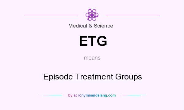 What does ETG mean? It stands for Episode Treatment Groups