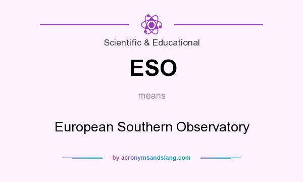 What does ESO mean? It stands for European Southern Observatory