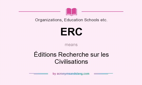 What does ERC mean? It stands for Éditions Recherche sur les Civilisations