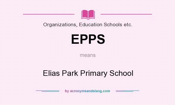What does EPPS mean? It stands for Elias Park Primary School
