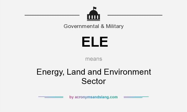What does ELE mean? It stands for Energy, Land and Environment Sector