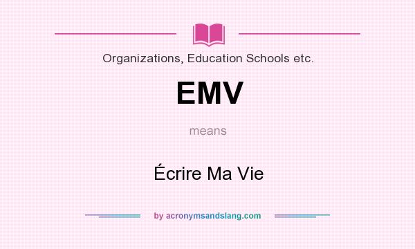 What does EMV mean? It stands for Écrire Ma Vie