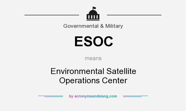 What does ESOC mean? It stands for Environmental Satellite Operations Center