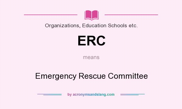 What does ERC mean? It stands for Emergency Rescue Committee