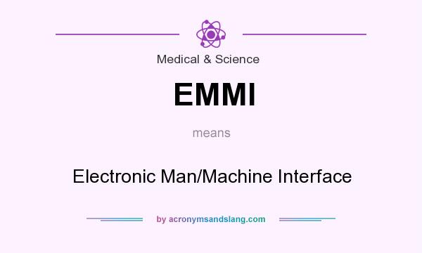 What does EMMI mean? It stands for Electronic Man/Machine Interface