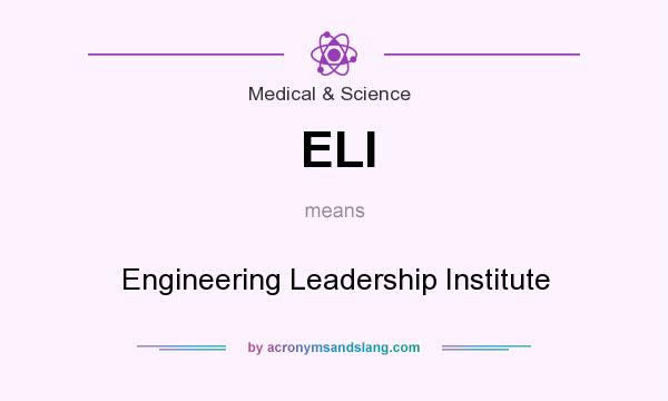 What does ELI mean? It stands for Engineering Leadership Institute
