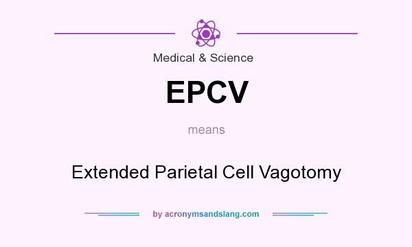 What does EPCV mean? It stands for Extended Parietal Cell Vagotomy