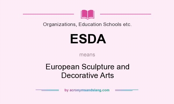 What does ESDA mean? It stands for European Sculpture and Decorative Arts