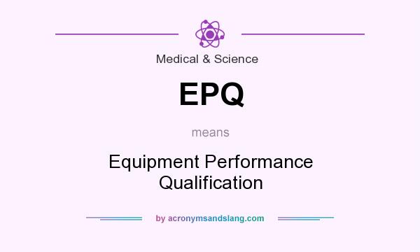What does EPQ mean? It stands for Equipment Performance Qualification
