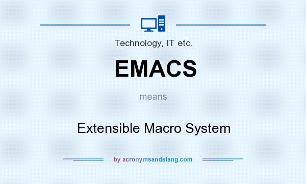 What does EMACS mean? It stands for Extensible Macro System