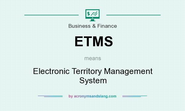 What does ETMS mean? It stands for Electronic Territory Management System