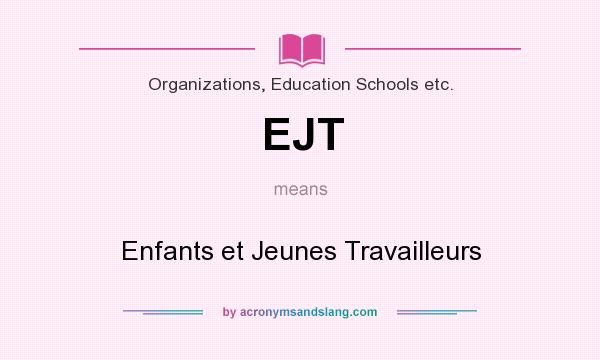 What does EJT mean? It stands for Enfants et Jeunes Travailleurs