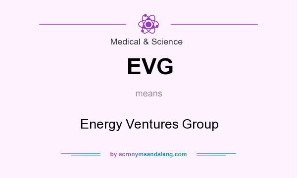 What does EVG mean? It stands for Energy Ventures Group
