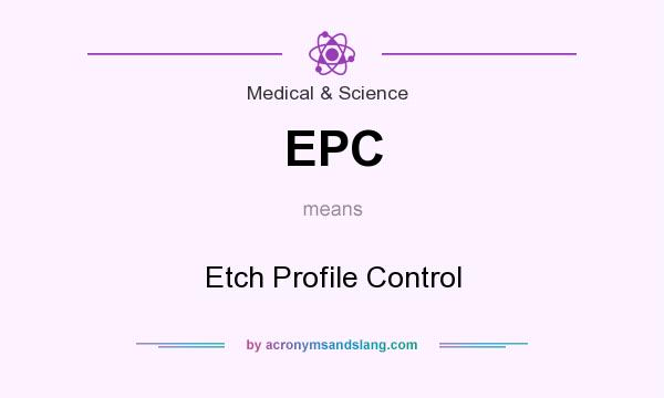 What does EPC mean? It stands for Etch Profile Control