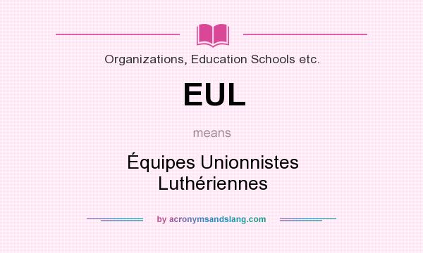 What does EUL mean? It stands for Équipes Unionnistes Luthériennes