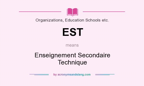 What does EST mean? It stands for Enseignement Secondaire Technique