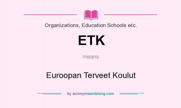 What does ETK mean? It stands for Euroopan Terveet Koulut