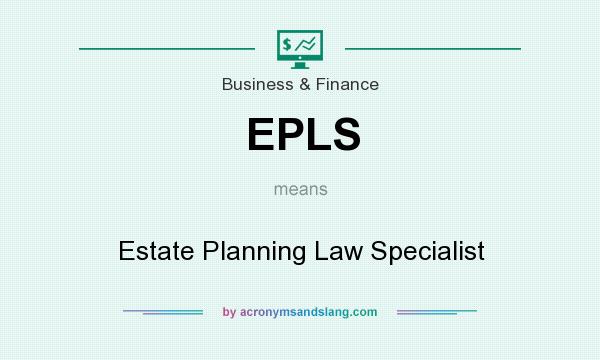 What does EPLS mean? It stands for Estate Planning Law Specialist