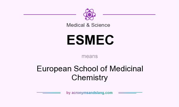 What does ESMEC mean? It stands for European School of Medicinal Chemistry