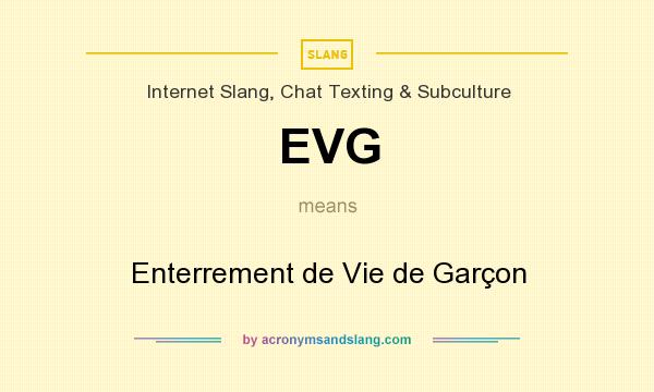 What does EVG mean? It stands for Enterrement de Vie de Garçon