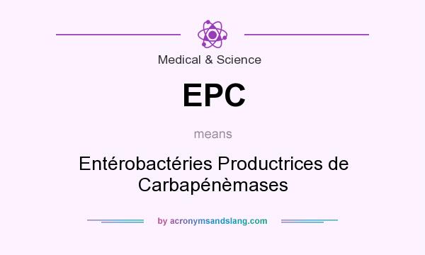 What does EPC mean? It stands for Entérobactéries Productrices de Carbapénèmases