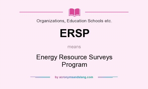 What does ERSP mean? It stands for Energy Resource Surveys Program