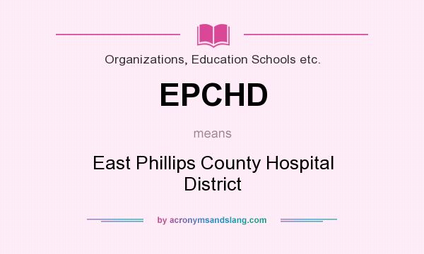 What does EPCHD mean? It stands for East Phillips County Hospital District