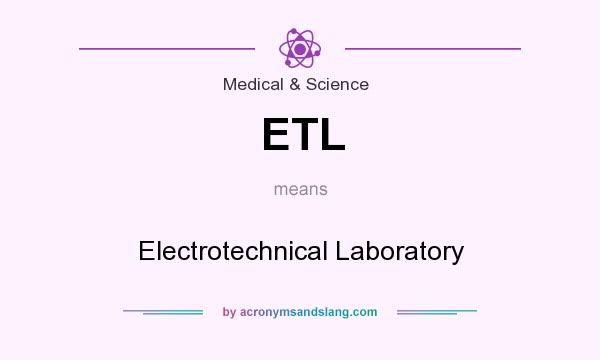 What does ETL mean? It stands for Electrotechnical Laboratory
